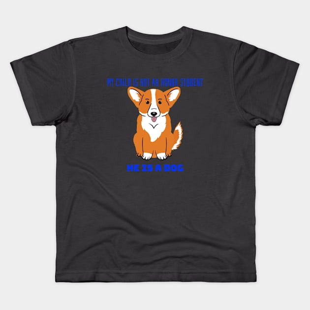 My child is not an honor student they are a dog Kids T-Shirt by Space Cadet Tees